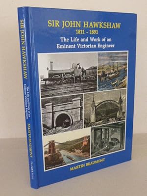 Sir John Hawkshaw 1811 - 1891: The Life & Works of an Eminent Victorian Engineer