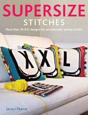 Imagen del vendedor de Supersize Stitches: More Than 30 XXL Designs for Sensationally Speedy Results a la venta por WeBuyBooks