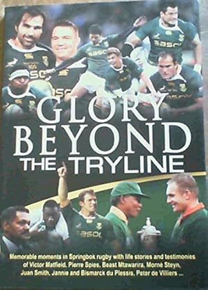 Seller image for Glory Beyond The Tryline : Memorable Moments in Springbok Rugby for sale by WeBuyBooks