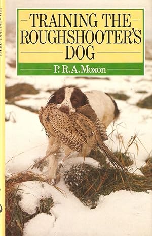 Seller image for TRAINING THE ROUGHSHOOTER'S DOG. By P.R.A. Moxon. for sale by Coch-y-Bonddu Books Ltd