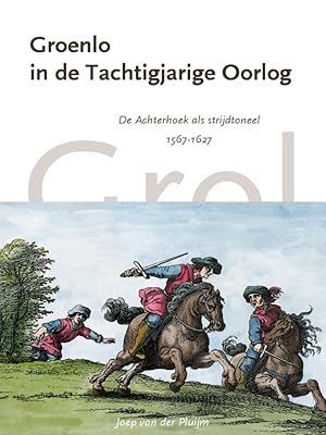 Seller image for Groenlo in de Tachtigjarige Oorlog. De Achterhoek als strijdtoneel, 1567-1627 for sale by Antiquariaat Berger & De Vries