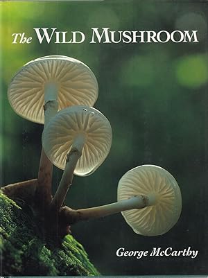 Immagine del venditore per THE WILD MUSHROOM: A PHOTOGRAPHIC EXPLORATION OF FUNGI IN THE WILD. By George McCarthy. Text by Sara Shepley. venduto da Coch-y-Bonddu Books Ltd