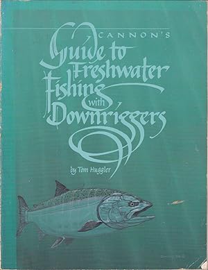 Seller image for CANNON'S GUIDE TO FRESHWATER FISHING WITH DOWNRIGGERS. By Tom Huggler. for sale by Coch-y-Bonddu Books Ltd