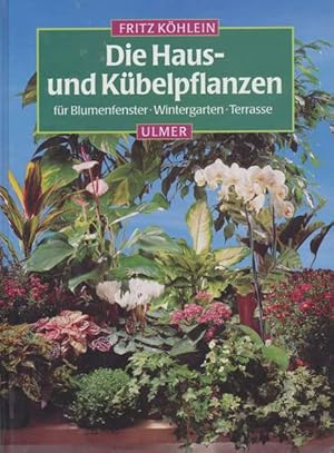 Imagen del vendedor de Die Haus- und Kbelpflanzen fr Blumenfenster, Wintergarten, Terrasse. a la venta por ANTIQUARIAT ERDLEN