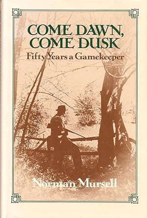 Seller image for COME DAWN, COME DUSK: FIFTY YEARS A GAMEKEEPER. By Norman Mursell. for sale by Coch-y-Bonddu Books Ltd