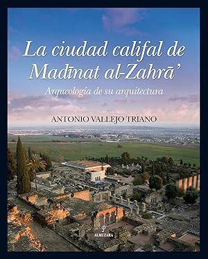 Seller image for La ciudad califal de Madinat al-Zahra Arqueologa de su excavacin for sale by Imosver