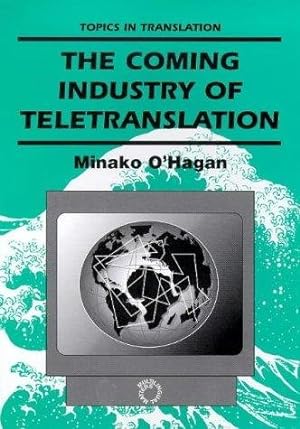 Seller image for Coming Industry of Teletranslation: Overcoming Communication Barriers Through Telecommunication (Topics in Translation) for sale by WeBuyBooks