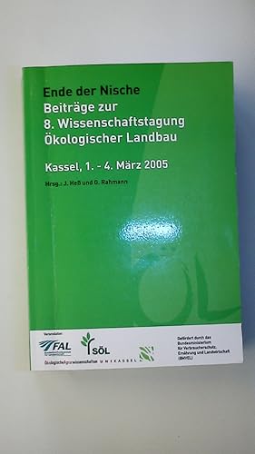 Bild des Verkufers fr ENDE DER NISCHE. Beitrge zur 8. Wissenschaftstagung kologischer Landbau, Kassel, 1. - 4. Mrz 2005 zum Verkauf von HPI, Inhaber Uwe Hammermller