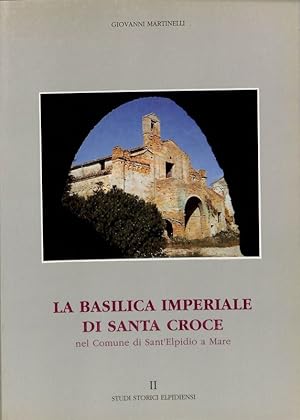 Seller image for La Basilica imperiale di Santa Croce nel Comune di Sant'Elpidio a Mare for sale by FolignoLibri