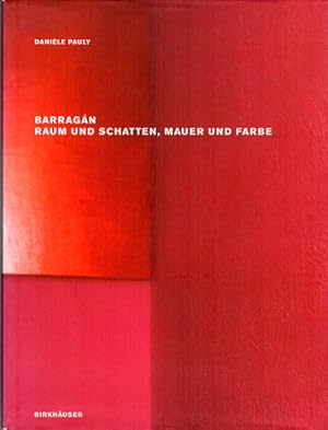 Barragán. Raum und Schatten, Mauer und Farbe.