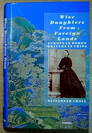 Seller image for Wise Daughters from Foreign Lands: European Women Writers in China for sale by Pendleburys - the bookshop in the hills