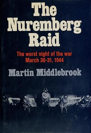 The Nuremberg Raid: The Worst Night of the War March 30-31, 1944