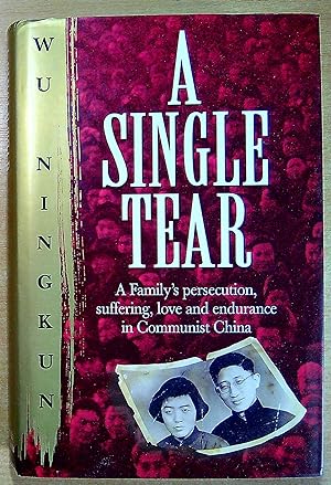 Seller image for A Single Tear: A Family's Persecution, Suffering, Love and Endurance in Communist China for sale by Pendleburys - the bookshop in the hills