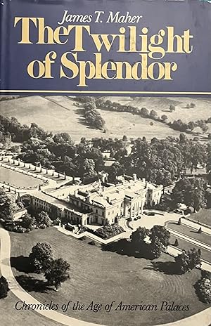 The Twilight of Splendor: Chronicles of the Age of American Palaces