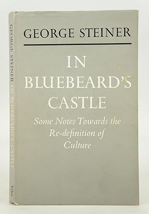 In Bluebeard's Castle - Some Notes Towards the Re-definition of Culture (FIRST EDITION)