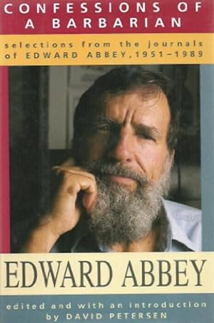 Confessions of a Barbarian: Selections from the Journals of Edward Abbey, 1951-1989