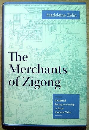 Bild des Verkufers fr The Merchants of Zigong ? Industrial Entrepreneurship in Early Modern China zum Verkauf von Pendleburys - the bookshop in the hills