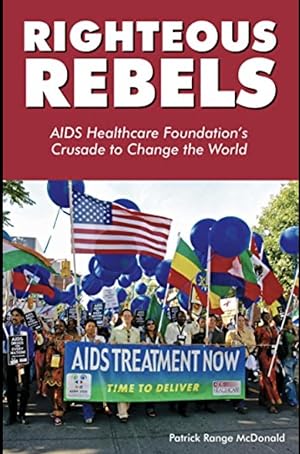 Righteous Rebels: AIDS Healthcare Foundation's Crusade to Save the World