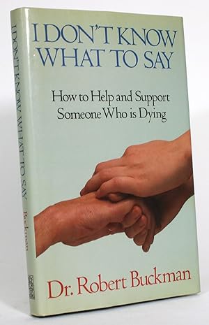 Bild des Verkufers fr I Don't Know What to Say: How to Help and Support Someone Who is Dying zum Verkauf von Minotavros Books,    ABAC    ILAB