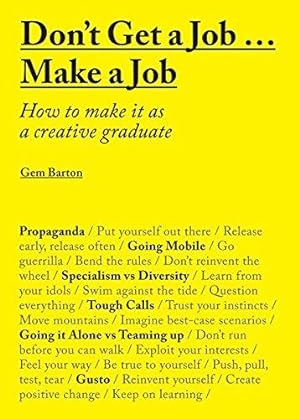 Seller image for Don't Get a Job.Make a Job: How to make it as a creative graduate for sale by WeBuyBooks