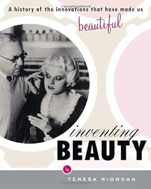 Bild des Verkufers fr Inventing Beauty: A History of the Innovations That Have Made Us Beautiful zum Verkauf von WeBuyBooks