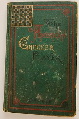 Seller image for The American Checker Player comprising twenty-two openings with five hundred and thirty-four variations . for sale by Trillium Antiquarian Books