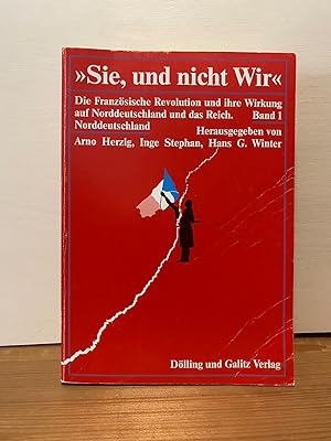 Seller image for Sie, und nicht wir; Teil: Bd. 1., Die Franzsische Revolution und ihre Wirkung auf Norddeutschland for sale by Buchhandlung Neues Leben