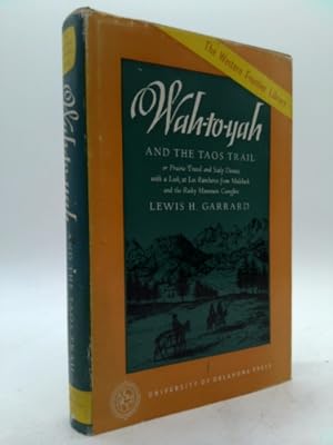 Seller image for Wah-To-Yah and The Taos Trail; or, Travel and Scalp Dances, with a Look at Los Rancheros from Muleback and the Rocky Mountain Campfire (Western Frontier Library, No. 5) for sale by ThriftBooksVintage