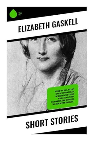 Seller image for Short Stories : Round the Sofa, My Lady Ludlow, Cousin Phillis, The Ghost in the Garden Room, Right at Last, The Heart of John Middleton, The Manchester Marriage. for sale by AHA-BUCH GmbH