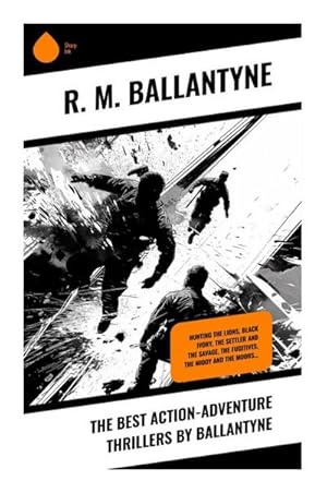 Seller image for The Best Action-Adventure Thrillers by Ballantyne : Hunting the Lions, Black Ivory, The Settler and the Savage, The Fugitives, The Middy and the Moors. for sale by AHA-BUCH GmbH