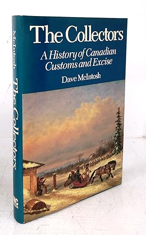 Bild des Verkufers fr The Collectors: A History of Canadian Customs and Excise zum Verkauf von Attic Books (ABAC, ILAB)