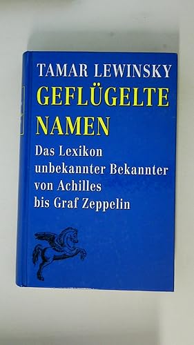 Bild des Verkufers fr GEFLGELTE NAMEN. das Lexikon unbekannter Bekannter von Achilles bis Graf Zeppelin zum Verkauf von Butterfly Books GmbH & Co. KG