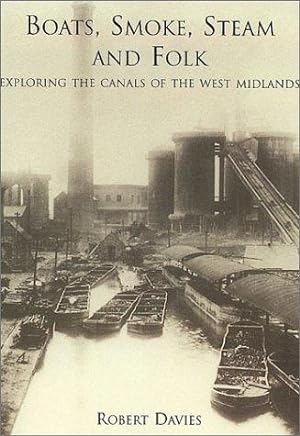 Bild des Verkufers fr Boats, Smoke, Steam and Folk: Exploring the Canals of the West Midlands zum Verkauf von WeBuyBooks