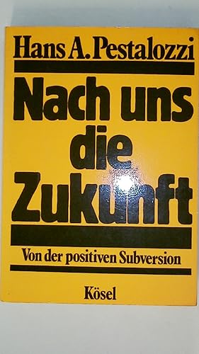 NACH UNS DIE ZUKUNFT. von d. positiven Subversion