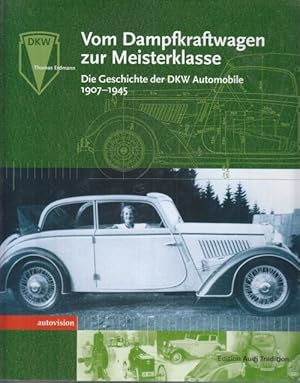 Bild des Verkufers fr Vom Dampfkraftwagen zur Meisterklasse. Die Geschichte der DKW Automobile 1907-1945. zum Verkauf von Altstadt Antiquariat Goslar