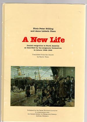Seller image for A New Life Danish emigration to North America as described by the emigrants themselves in letters 1842-1946 for sale by McCormick Books