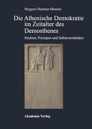 Die Athenische Demokratie im Zeitalter des Demosthenes: Struktur, Prinzipien und Selbstverständni...