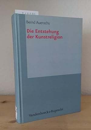 Die Entstehung der Kunstreligion. [Von Bernd Auerochs]. (= Palaestra, Band 323).