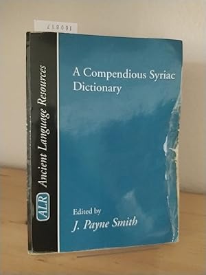 Seller image for A compendious Syriac dictionary. [Founded upon the Thesaurus Syriacus of R. Payne Smith. Edited. by J. Payne Smith (Mrs. Margoliouth)]. (= Ancient language resources). for sale by Antiquariat Kretzer