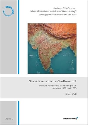 Bild des Verkufers fr Globale asiatische Gromacht? Indische Auen- und Sicherheitspolitik zwischen 2000 und 2005. (=Berliner Studien zur Internationalen Politik und Gesellschaft ; Bd. 2). zum Verkauf von Antiquariat Thomas Haker GmbH & Co. KG