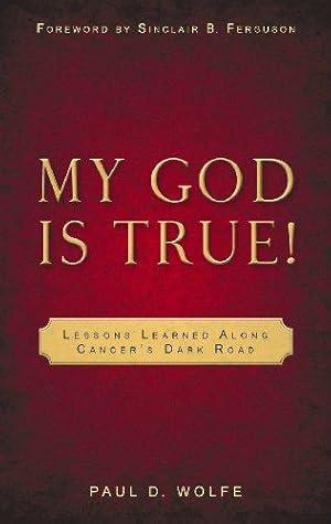 Seller image for My God is True!: Lessons Learned Along Cancer's Dark Road for sale by WeBuyBooks