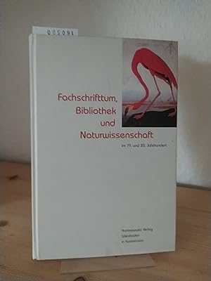 Fachschrifttum, Bibliothek und Naturwissenschaft im 19. und 20. Jahrhundert. [Herausgegeben von C...
