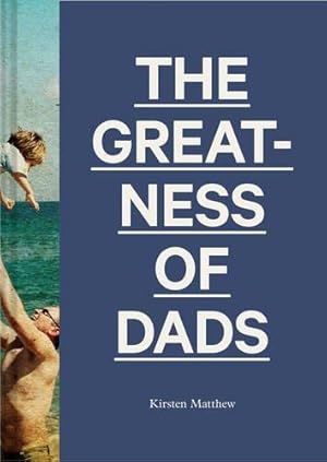 Bild des Verkufers fr The Greatness of Dads: (Fatherhood Books, Books for Dads, Expecting Father Gifts) zum Verkauf von WeBuyBooks