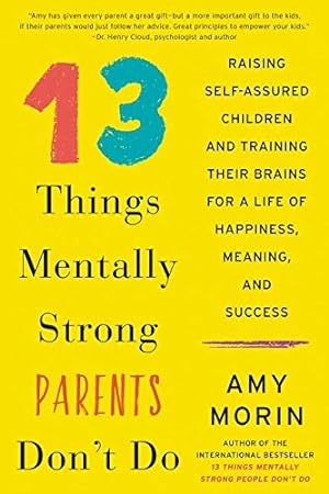 Seller image for 13 Things Mentally Strong Parents Don't Do: Raising Self-assured Children and Training Their Brains for a Life of Happiness, Meaning, and Success for sale by WeBuyBooks