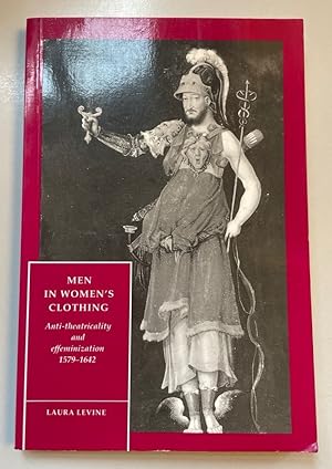 Men in Women's Clothing: Anti-theatricality and Effeminization, 1579-1642.