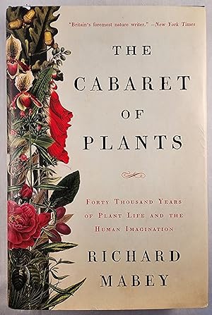 The Cabaret of Plants: Forty Thousand Years of Plant Life and the Human Imagination