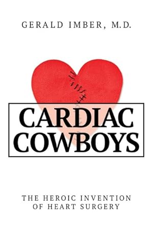 Image du vendeur pour Cardiac Cowboys : The Heroic Invention of Heart Surgery mis en vente par GreatBookPrices