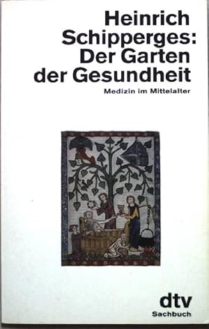 Der Garten der Gesundheit : Medizin im Mittelalter. dtv ; 11278 : Sachbuch