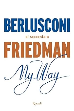 Bild des Verkufers fr My way. Berlusconi si racconta a Friedman. zum Verkauf von FIRENZELIBRI SRL