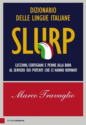 Image du vendeur pour Slurp. Dizionario delle lingue italiane. Lecchini, cortigiani e penne alla bava al servizio dei potenti che ci hanno rovinati. mis en vente par FIRENZELIBRI SRL